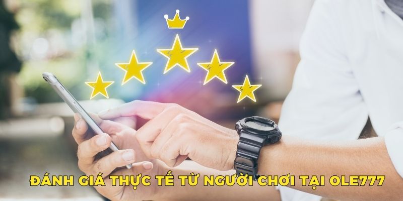 Đánh giá thực tế từ người chơi tại OLE777