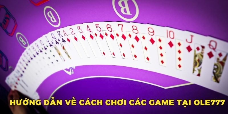 Hướng dẫn về cách chơi các game tại OLE777