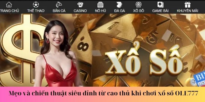 Mẹo và chiến thuật siêu đỉnh từ cao thủ khi chơi xổ số OLE777